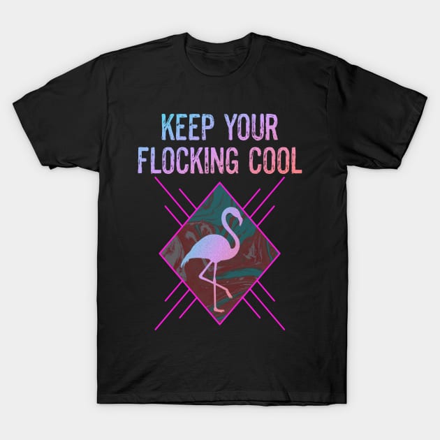 Funny Flamingo Bird Lover Keep Your Flocking Cool T-Shirt by egcreations